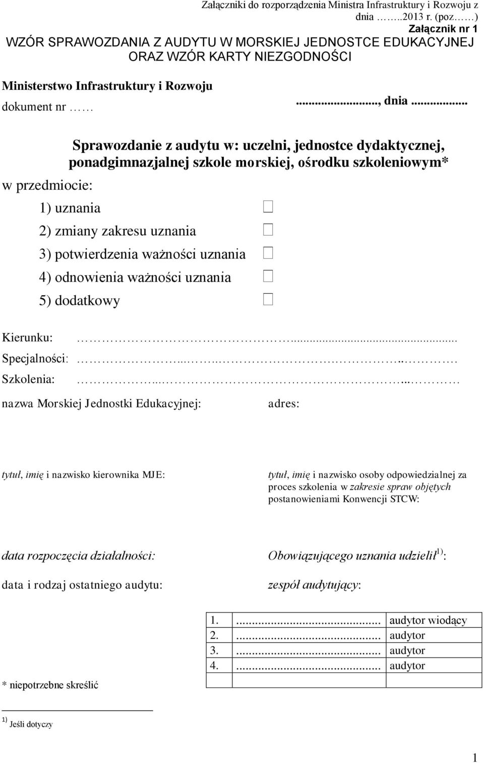 .. w przedmiocie: Kierunku: Sprawozdanie z audytu w: uczelni, jednostce dydaktycznej, ponadgimnazjalnej szkole morskiej, ośrodku szkoleniowym* 1) uznania 2) zmiany zakresu uznania 3) potwierdzenia