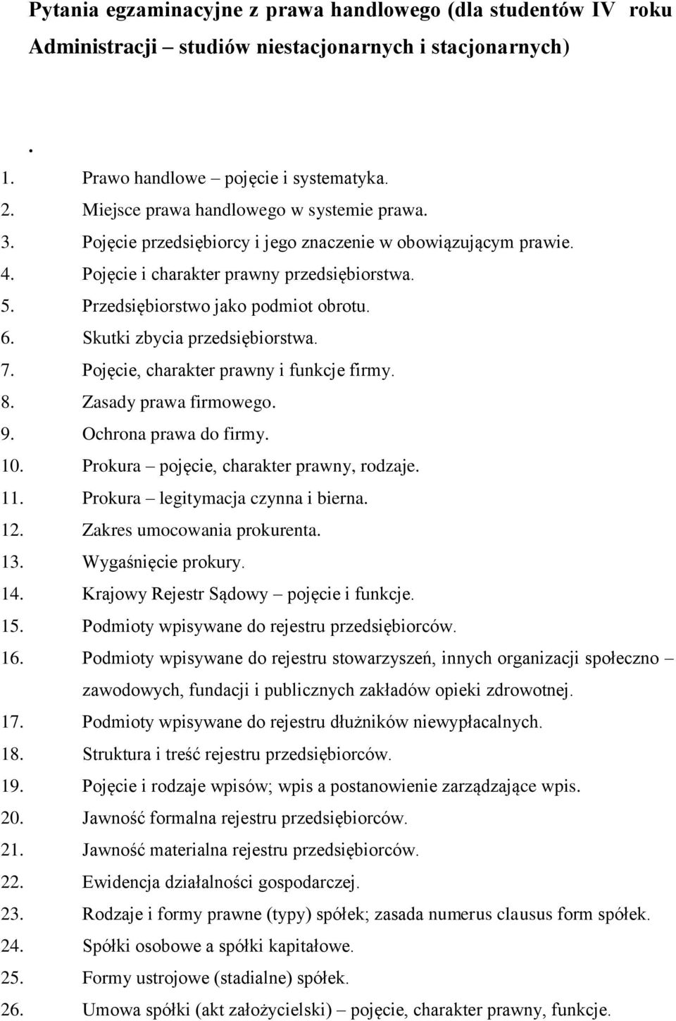 6. Skutki zbycia przedsiębiorstwa. 7. Pojęcie, charakter prawny i funkcje firmy. 8. Zasady prawa firmowego. 9. Ochrona prawa do firmy. 10. Prokura pojęcie, charakter prawny, rodzaje. 11.