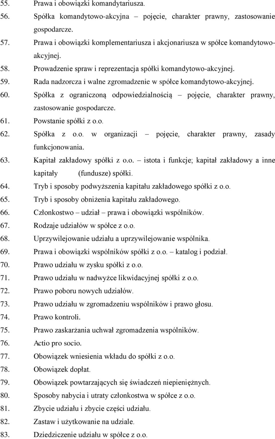 Rada nadzorcza i walne zgromadzenie w spółce komandytowo-akcyjnej. 60. Spółka z ograniczoną odpowiedzialnością pojęcie, charakter prawny, zastosowanie gospodarcze. 61. Powstanie spółki z o.o. 62.