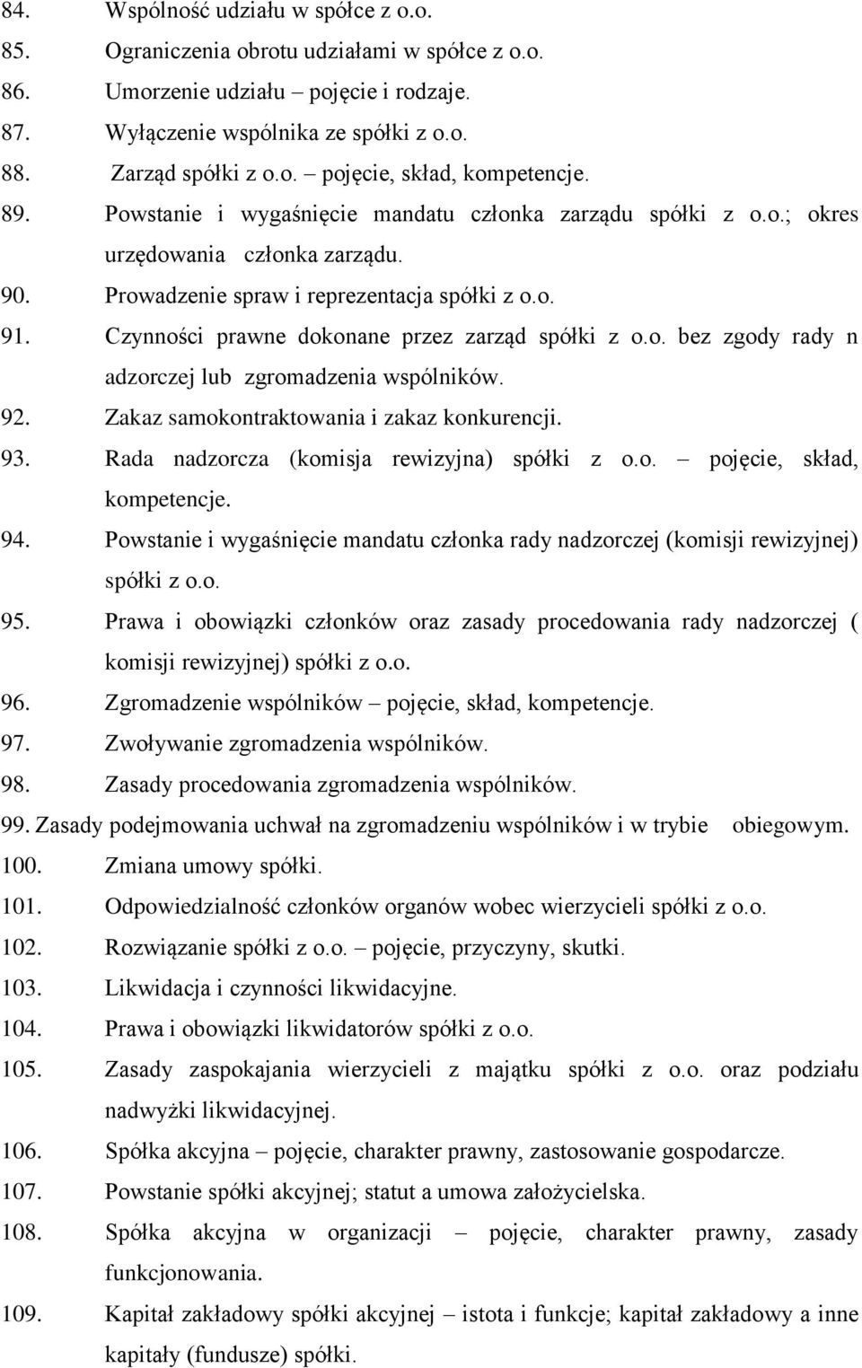 Czynności prawne dokonane przez zarząd spółki z o.o. bez zgody rady n adzorczej lub zgromadzenia wspólników. 92. Zakaz samokontraktowania i zakaz konkurencji. 93.