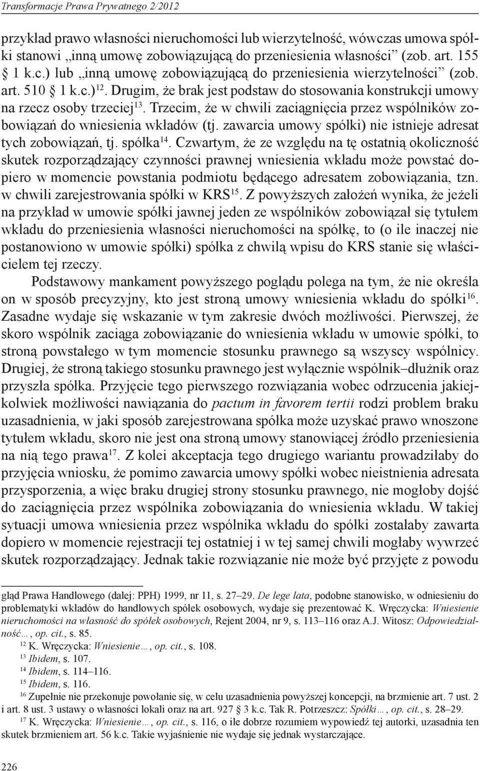 zawarcia umowy spółki) nie istnieje adresat tych zobowiązań, tj. spółka 14.
