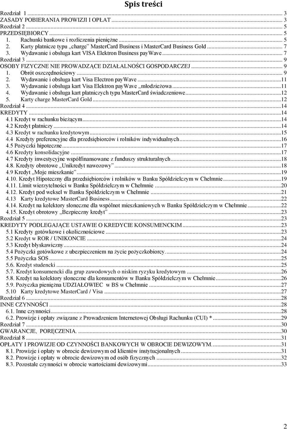 .. 9 OSOBY FIZYCZNE NIE PROWADZĄCE DZIAŁALNOŚCI GOSPODARCZEJ... 9 1. Obrót oszczędnościowy... 9 2. Wydawanie i obsługa kart Visa Electron paywave...11 3.