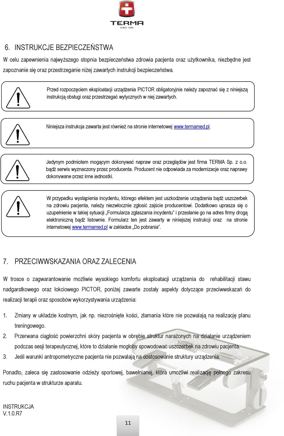 Niniejsza instrukcja zawarta jest również na stronie internetowej www.termamed.pl. Jedynym podmiotem mogącym dokonywać napraw oraz przeglądów jest firma TERMA Sp. z o.o. bądź serwis wyznaczony przez producenta.