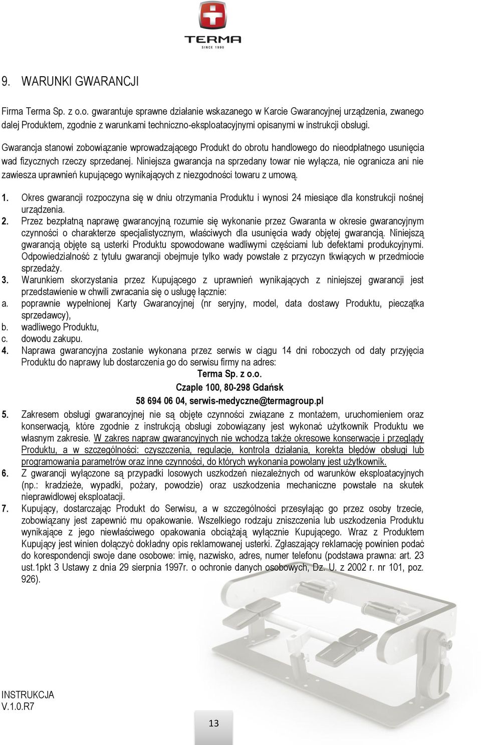 Gwarancja stanowi zobowiązanie wprowadzającego Produkt do obrotu handlowego do nieodpłatnego usunięcia wad fizycznych rzeczy sprzedanej.