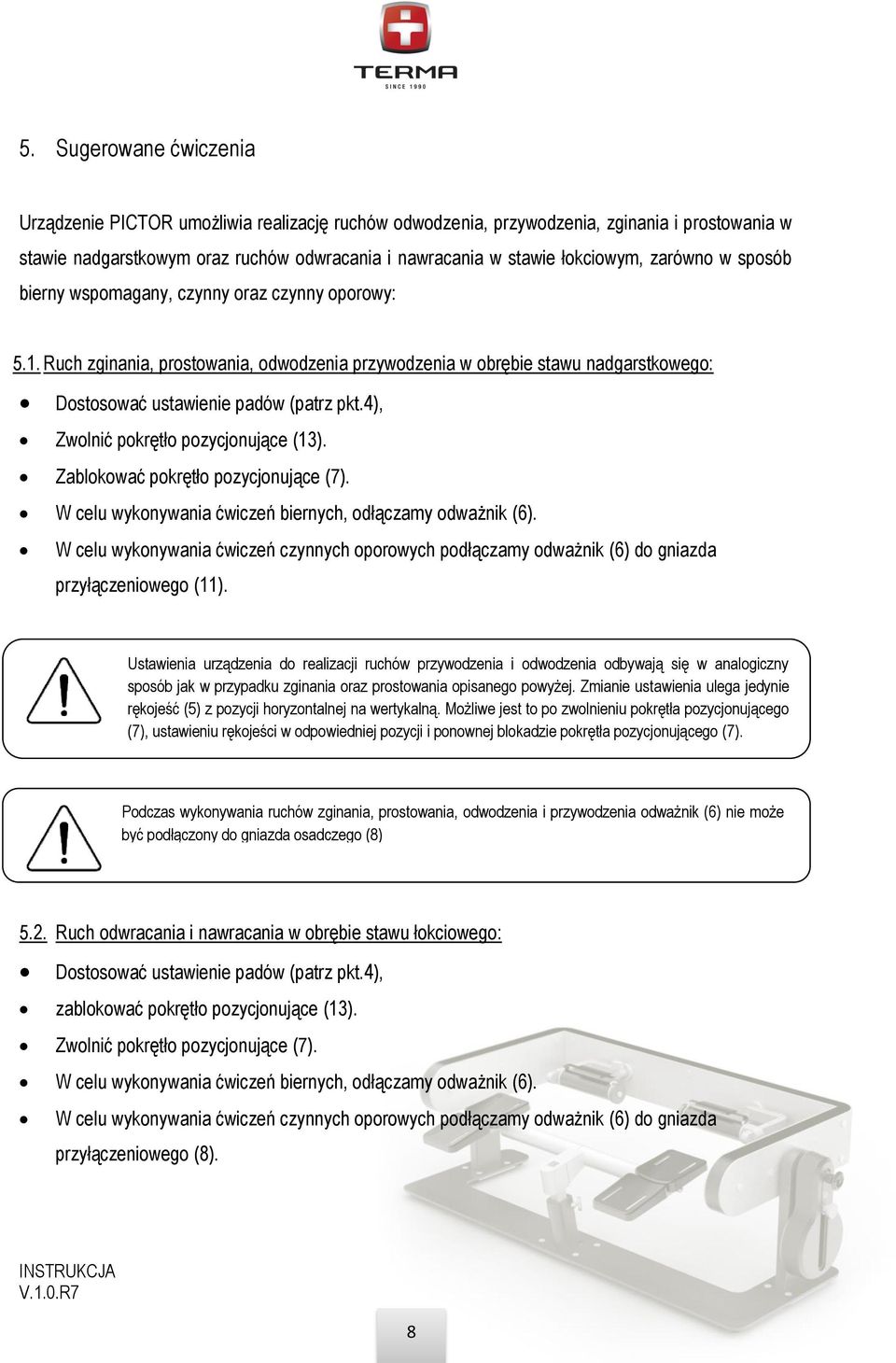 4), Zwolnić pokrętło pozycjonujące (13). Zablokować pokrętło pozycjonujące (7). W celu wykonywania ćwiczeń biernych, odłączamy odważnik (6).