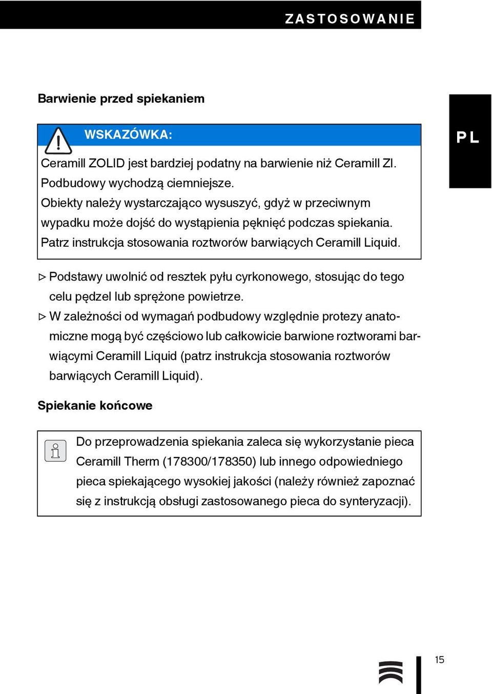Podstawy uwolnić od resztek pyłu cyrkonowego, stosując do tego celu pędzel lub sprężone powietrze.