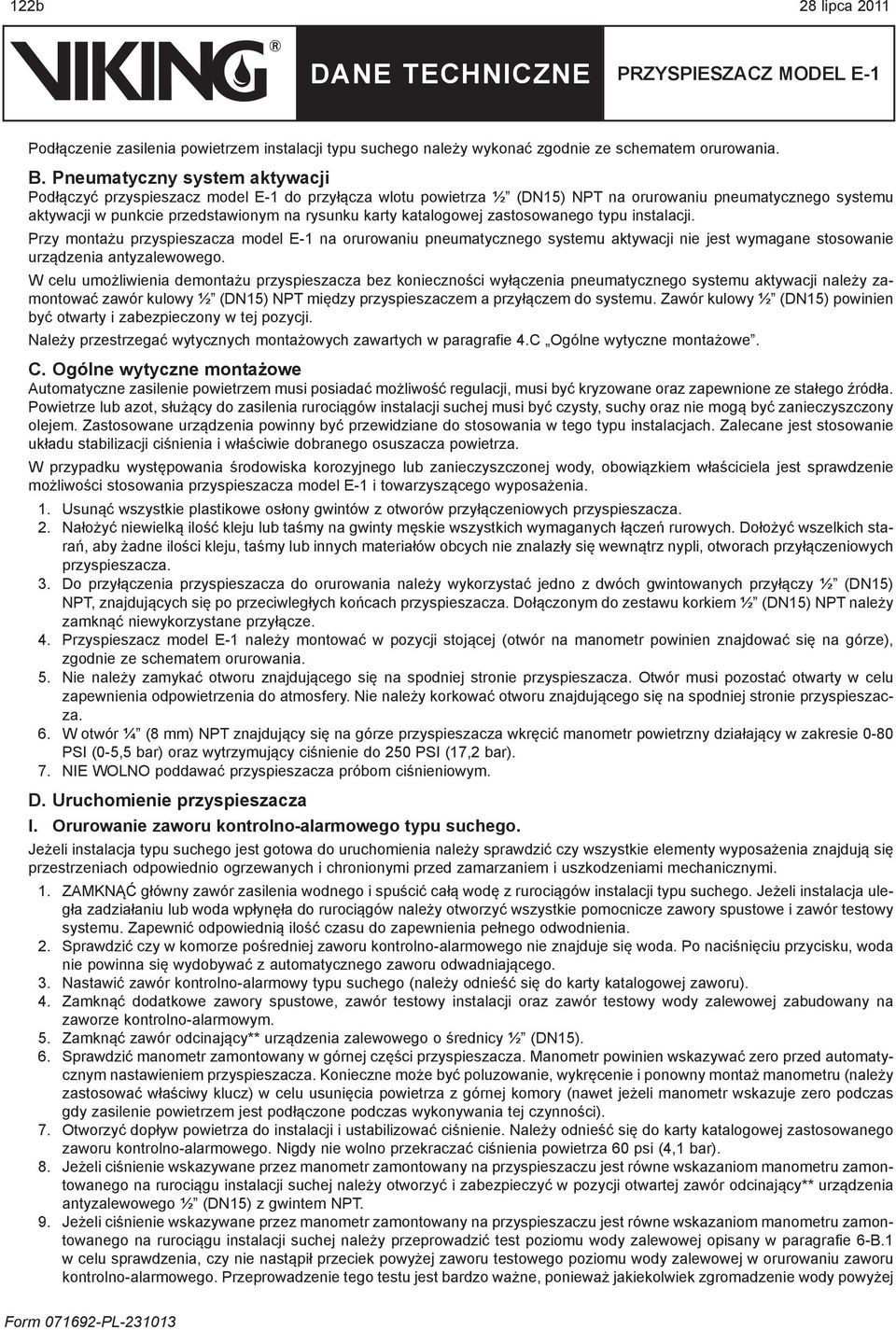 katalogowej zastosowanego typu instalacji. Przy montażu przyspieszacza model E-1 na orurowaniu pneumatycznego systemu aktywacji nie jest wymagane stosowanie urządzenia antyzalewowego.