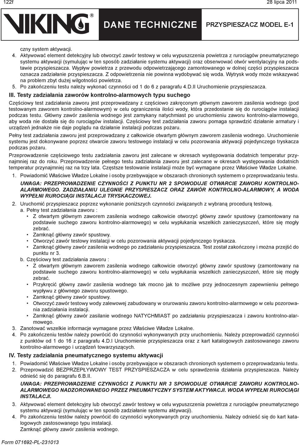 obserwować otwór wentylacyjny na podstawie przyspieszacza. Wypływ powietrza z przewodu odpowietrzającego zamontowanego w dolnej części przyspieszacza oznacza zadziałanie przyspieszacza.