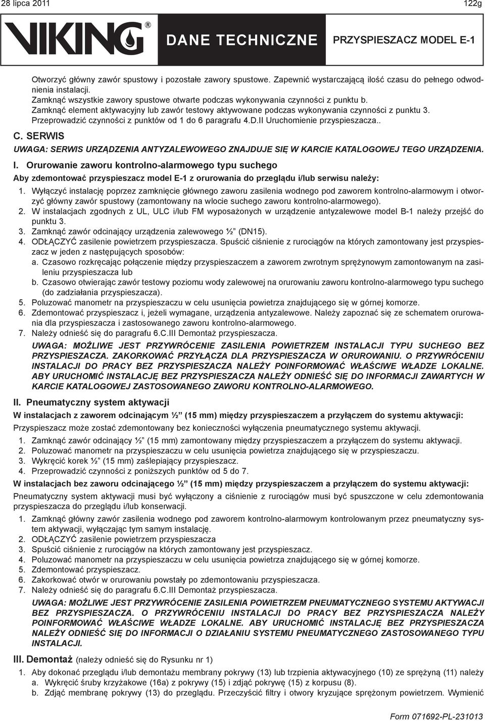 Przeprowadzić czynności z punktów od 1 do 6 paragrafu 4.D.II Uruchomienie przyspieszacza.. C. SERWIS UWAGA: SERWIS URZĄDZENIA ANTYZALEWOWEGO ZNAJDUJE SIĘ W KARCIE KATALOGOWEJ TEGO URZĄDZENIA. I.