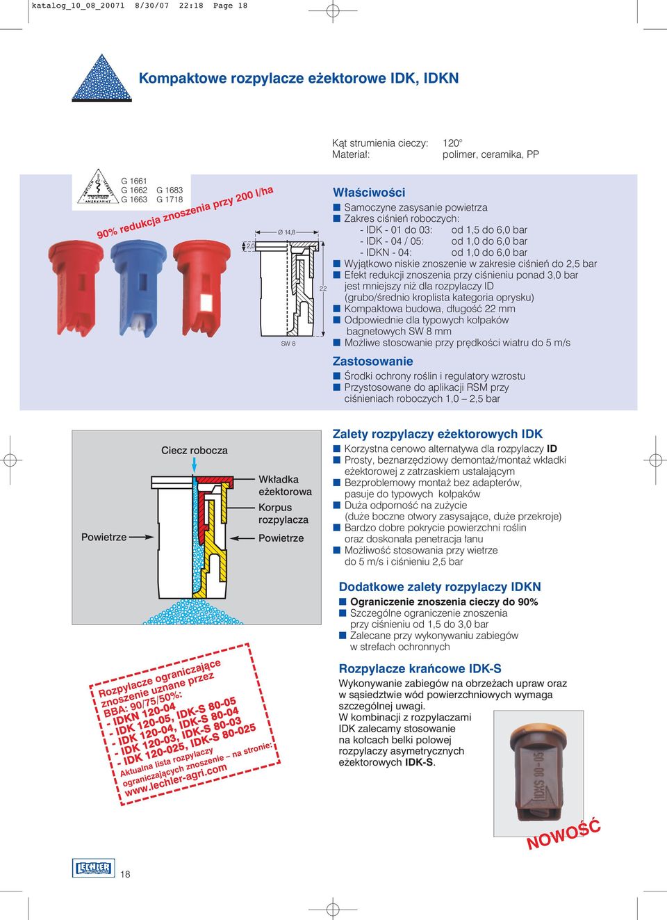 ciênieƒ do bar Efekt redukcji znoszenia przy ciênieniu ponad bar jest mniejszy ni dla rozpylaczy ID (grubo/êrednio kroplista kategoria oprysku) Kompaktowa budowa, d ugoêç 22 mm Odpowiednie dla