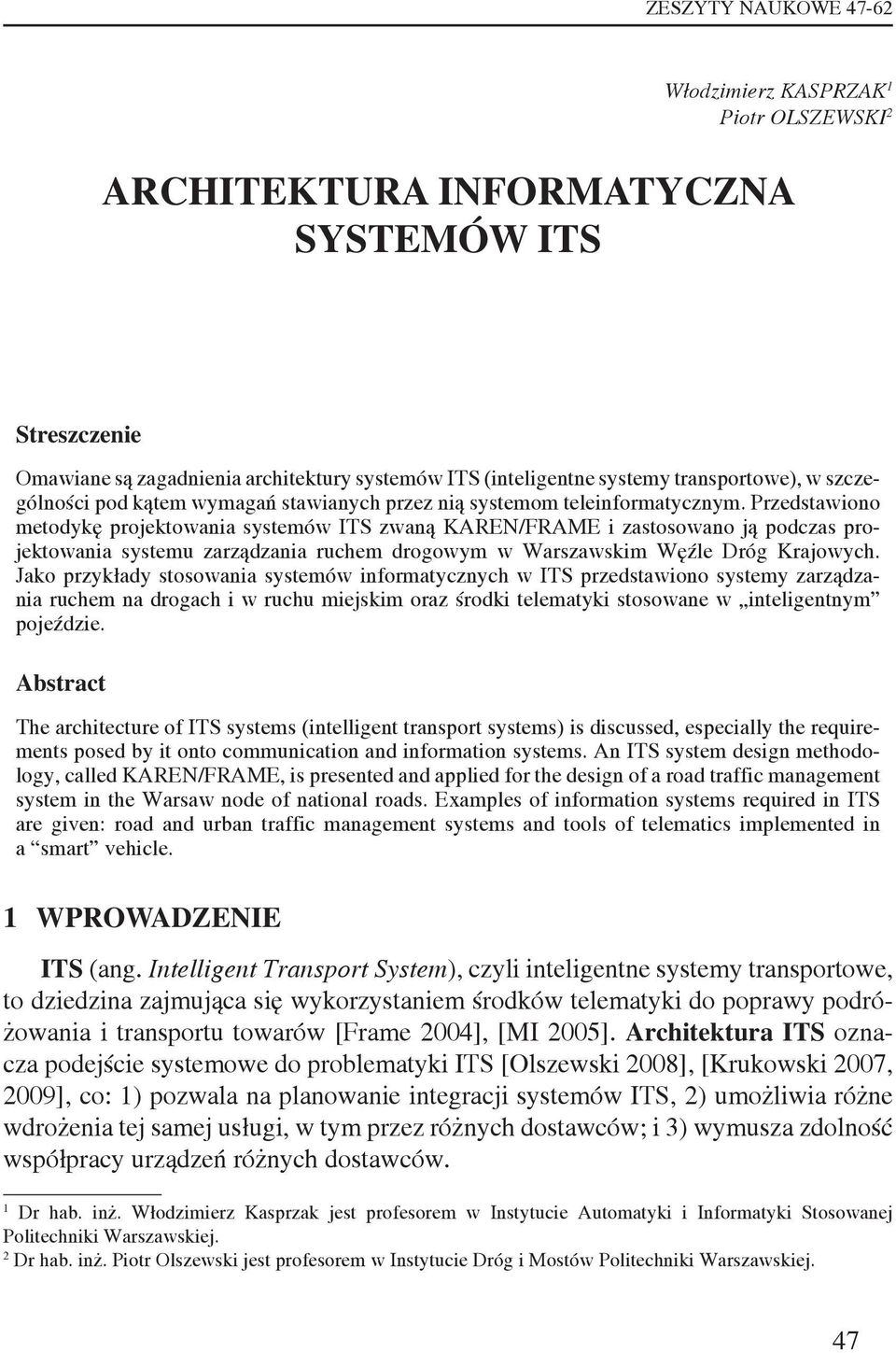 Przedstawiono metodykę projektowania systemów ITS zwaną KAREN/FRAME i zastosowano ją podczas projektowania systemu zarządzania ruchem drogowym w Warszawskim Węźle Dróg Krajowych.