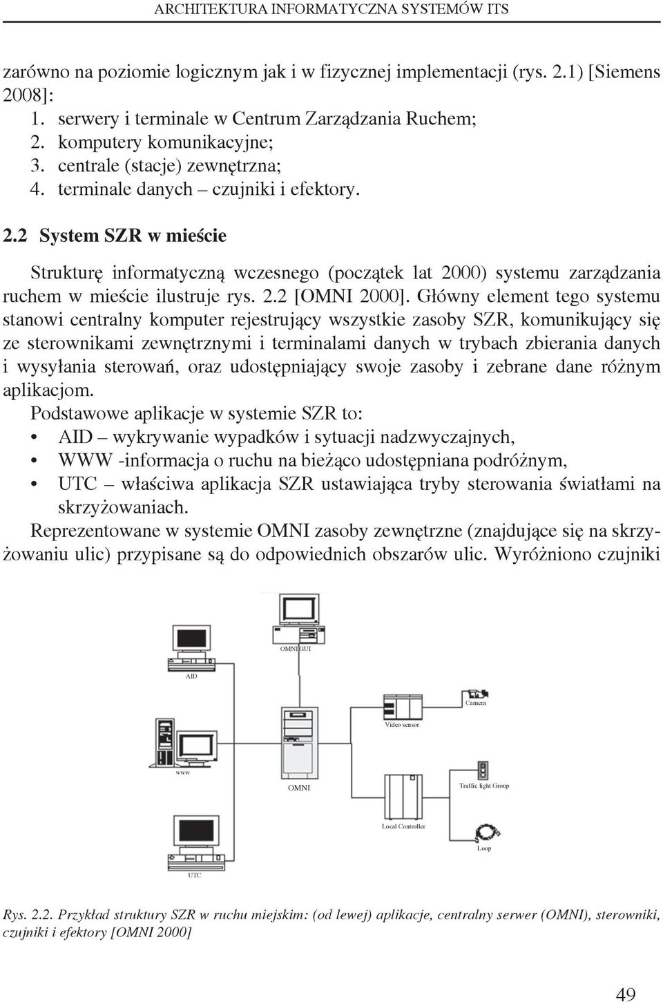 2 System SZR w mieście Strukturę informatyczną wczesnego (początek lat 2000) systemu zarządzania ruchem w mieście ilustruje rys. 2.2 [OMNI 2000].