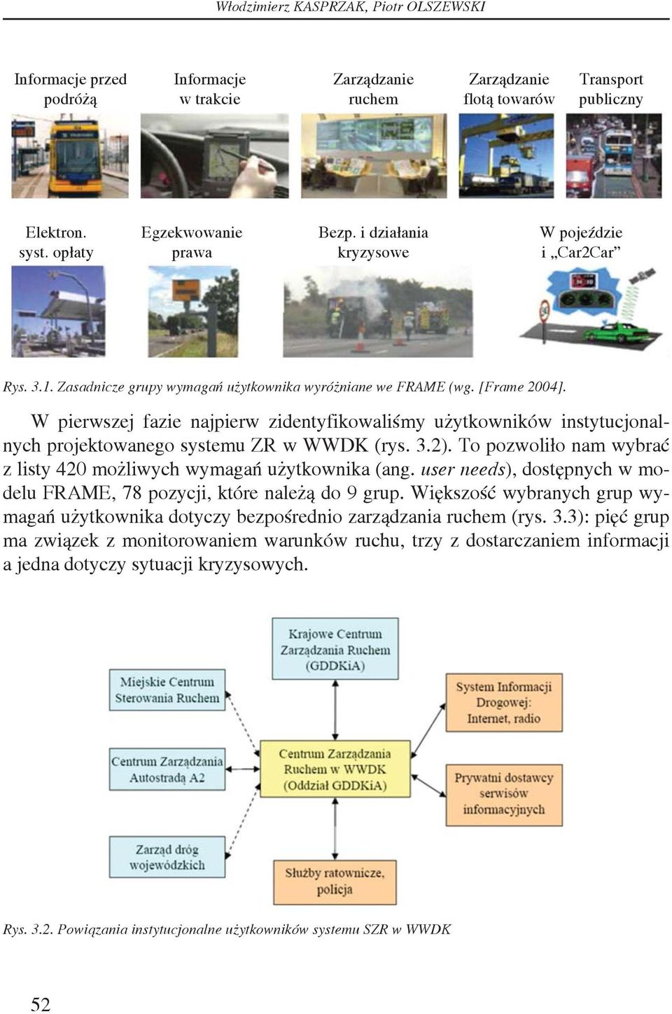 W pierwszej fazie najpierw zidentyfikowaliśmy użytkowników instytucjonalnych projektowanego systemu ZR w WWDK (rys. 3.2). To pozwoliło nam wybrać z listy 420 możliwych wymagań użytkownika (ang.
