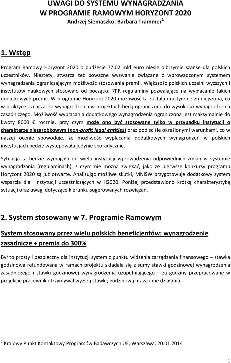 Większość polskich uczelni wyższych i instytutów naukowych stosowało od początku 7PR regulaminy pozwalające na wypłacanie takich dodatkowych premii.