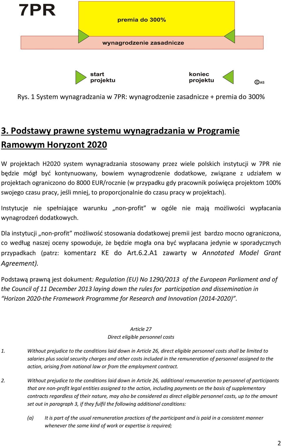 bowiem wynagrodzenie dodatkowe, związane z udziałem w projektach ograniczono do 8000 EUR/rocznie (w przypadku gdy pracownik poświęca projektom 100% swojego czasu pracy, jeśli mniej, to