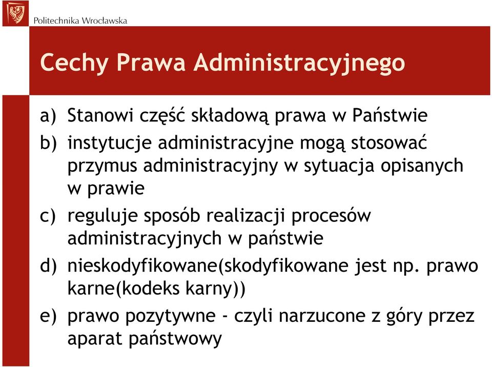 reguluje sposób realizacji procesów administracyjnych w państwie d)