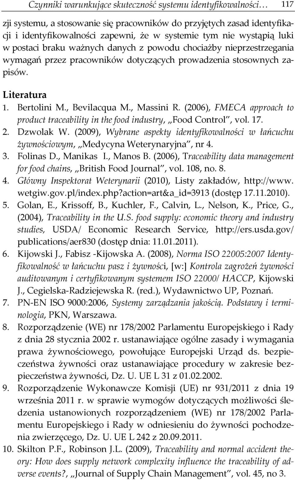 , Massini R. (2006), FMECA approach to product traceability in the food industry, Food Control, vol. 17. 2. Dzwolak W.