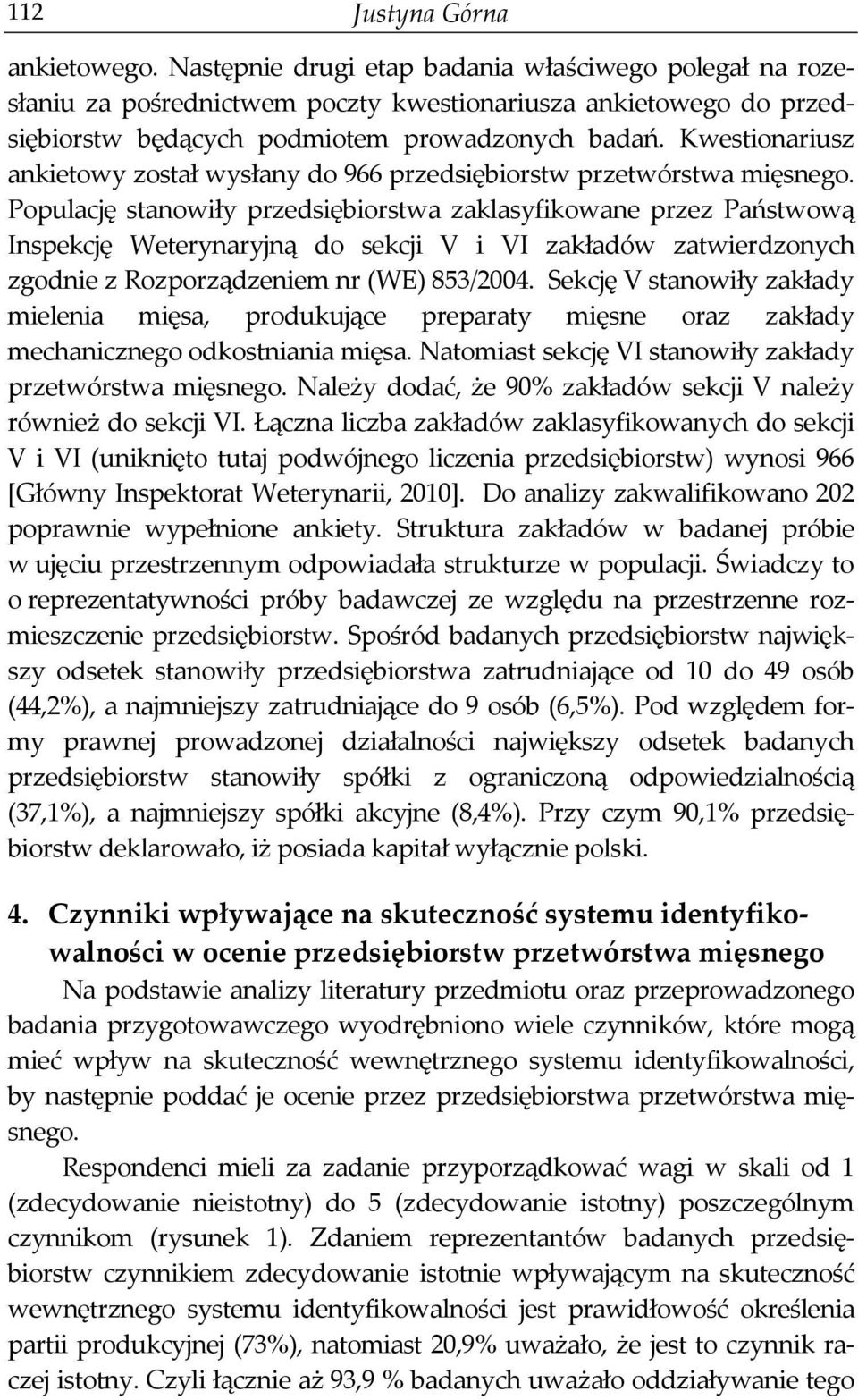 Kwestionariusz ankietowy został wysłany do 966 przedsiębiorstw przetwórstwa mięsnego.