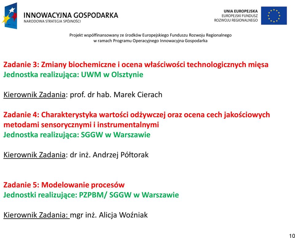 Marek Cierach Zadanie 4: Charakterystyka wartości odżywczej oraz ocena cech jakościowych metodami sensorycznymi i instrumentalnymi Jednostka realizująca: