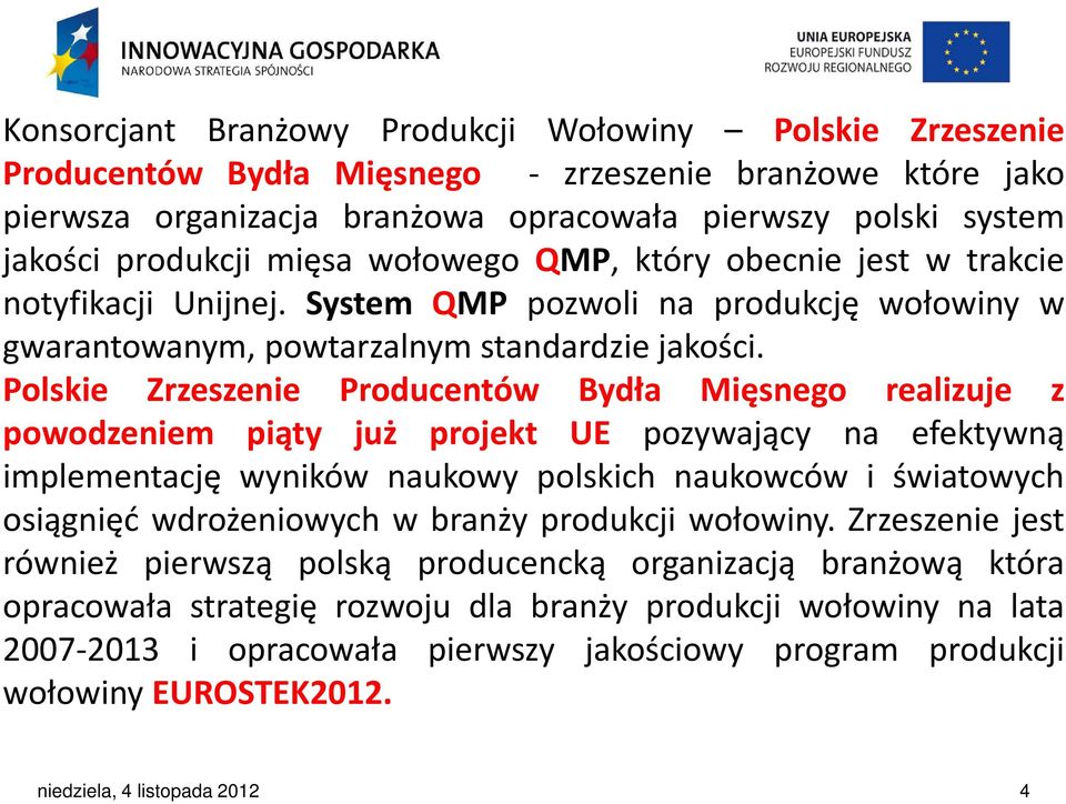 Polskie Zrzeszenie Producentów Bydła Mięsnego realizuje z powodzeniem piąty już projekt UE pozywający na efektywną implementację wyników naukowy polskich naukowców i światowych osiągnięć