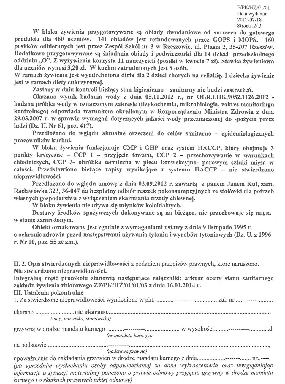 Z wyżywienia korzysta 11 nauczycieli (posiłki w kwocie 7 zł). Stawka żywieniowa dla uczniów wynosi 3,20 zł. W kuchni zatrudnionych jest 8 osób.