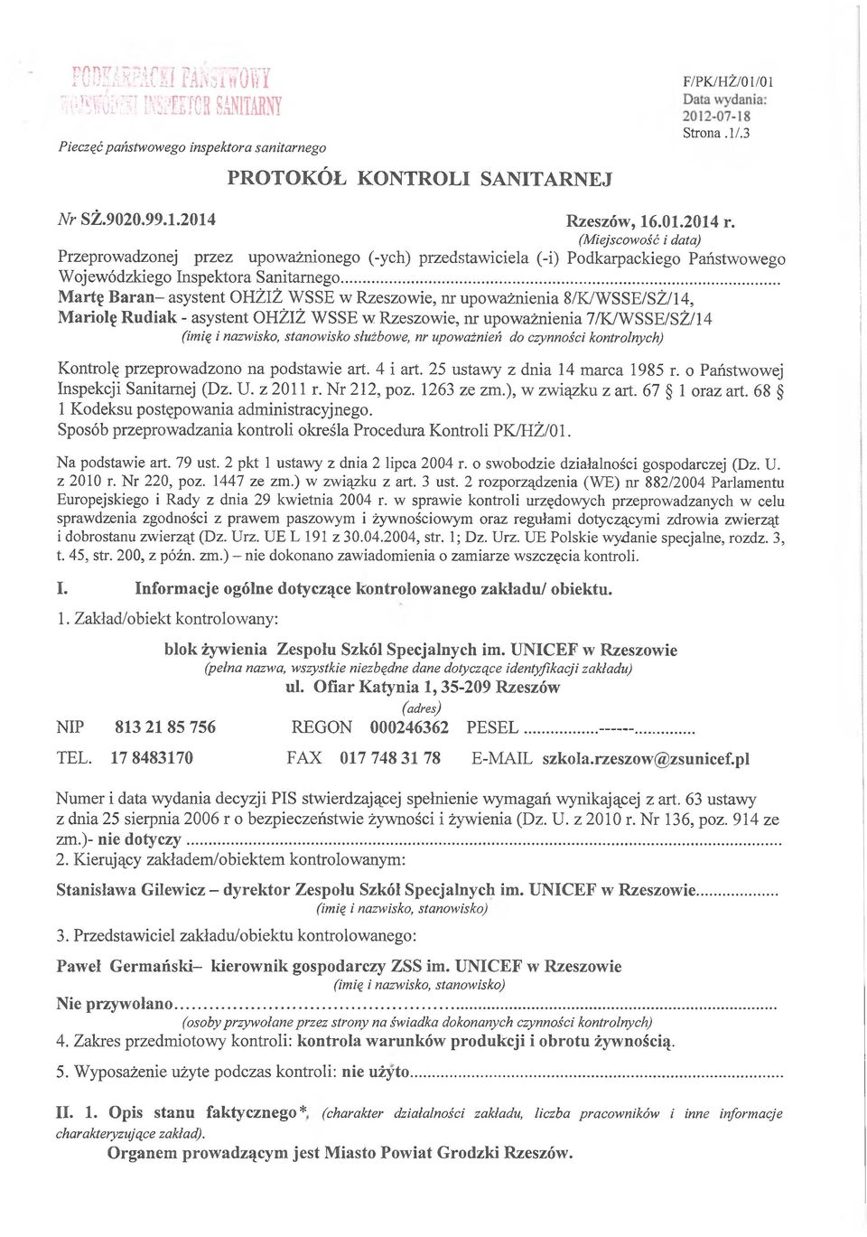 .. Martę Baran- asystent OHŻIŻ WSSE w Rzeszowie, nr upoważnienia 8/K/WSSE/SŹ/14, Mariolę Rudiak - asystent OHŻIŻ WSSE w Rzeszowie, nr upoważnienia 7/K/WSSE/SŻ/14 (imią i nazwisko, stanowisko