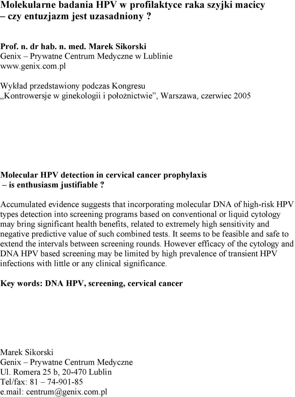 Accumulated evidence suggests that incorporating molecular DNA of high-risk HPV types detection into screening programs based on conventional or liquid cytology may bring significant health benefits,