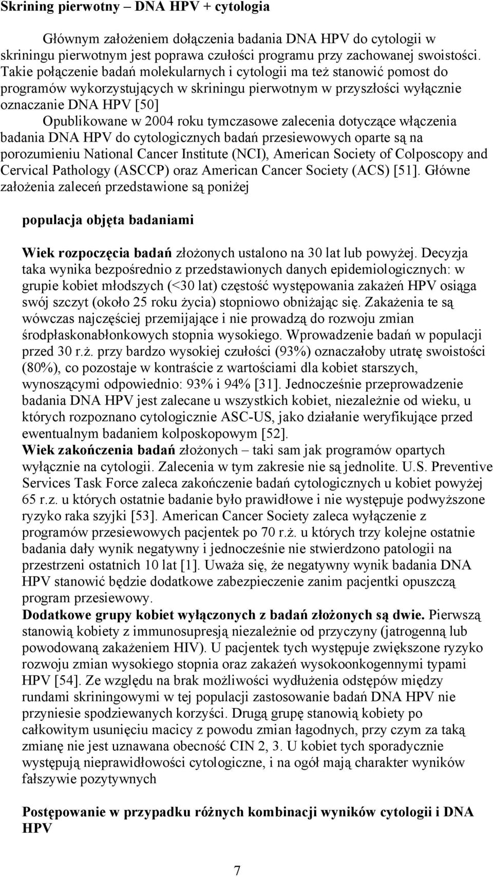 tymczasowe zalecenia dotyczące włączenia badania DNA HPV do cytologicznych badań przesiewowych oparte są na porozumieniu National Cancer Institute (NCI), American Society of Colposcopy and Cervical
