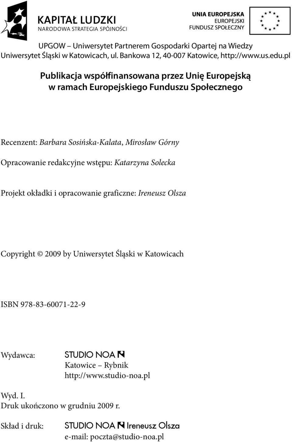 redakcyjne wstępu: Katarzyna Solecka Projekt okładki i opracowanie graficzne: Ireneusz Olsza Copyright 2009 by Uniwersytet Śląski w Katowicach ISBN