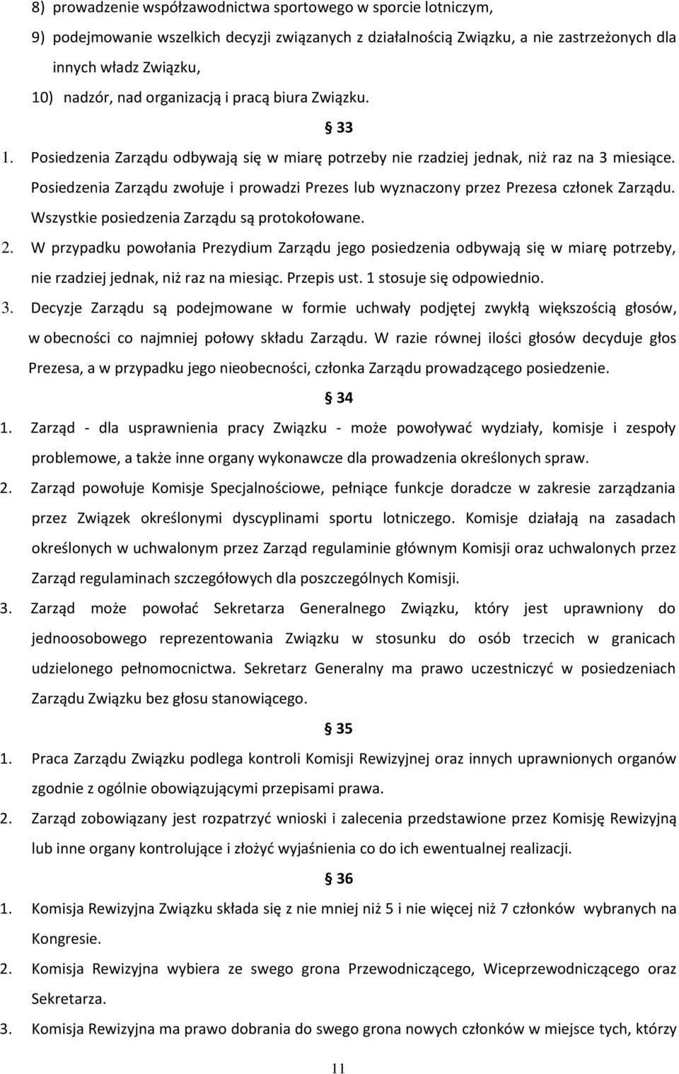 Posiedzenia Zarządu zwołuje i prowadzi Prezes lub wyznaczony przez Prezesa członek Zarządu. Wszystkie posiedzenia Zarządu są protokołowane. 2.