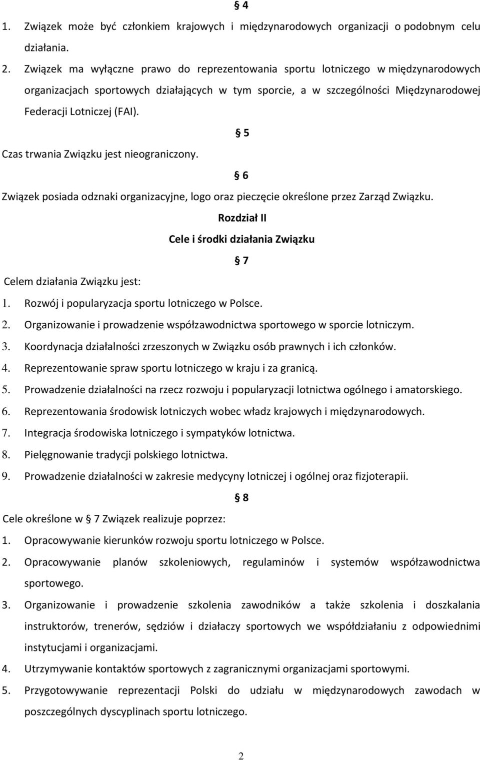 5 Czas trwania Związku jest nieograniczony. 6 Związek posiada odznaki organizacyjne, logo oraz pieczęcie określone przez Zarząd Związku.
