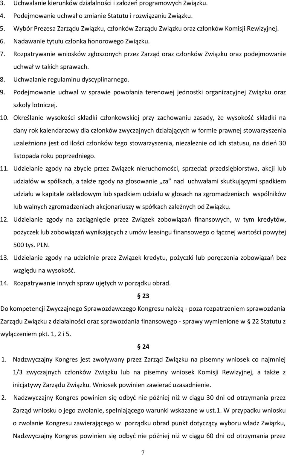 Rozpatrywanie wniosków zgłoszonych przez Zarząd oraz członków Związku oraz podejmowanie uchwał w takich sprawach. 8. Uchwalanie regulaminu dyscyplinarnego. 9.
