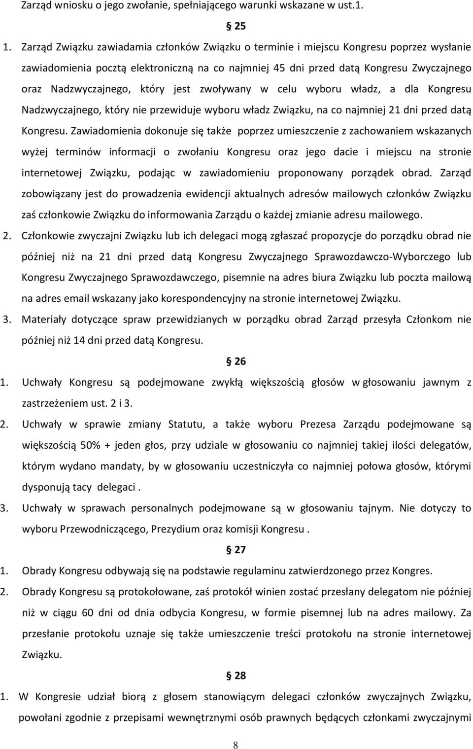 który jest zwoływany w celu wyboru władz, a dla Kongresu Nadzwyczajnego, który nie przewiduje wyboru władz Związku, na co najmniej 21 dni przed datą Kongresu.