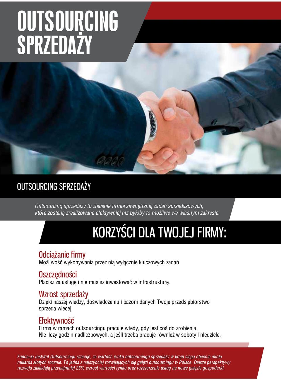 Wzrost sprzedaży Dzięki naszej wiedzy, doświadczeniu i bazom danych Twoje przedsiębiorstwo sprzeda wiecej. Efektywność Firma w ramach outsourcingu pracuje wtedy, gdy jest coś do zrobienia.