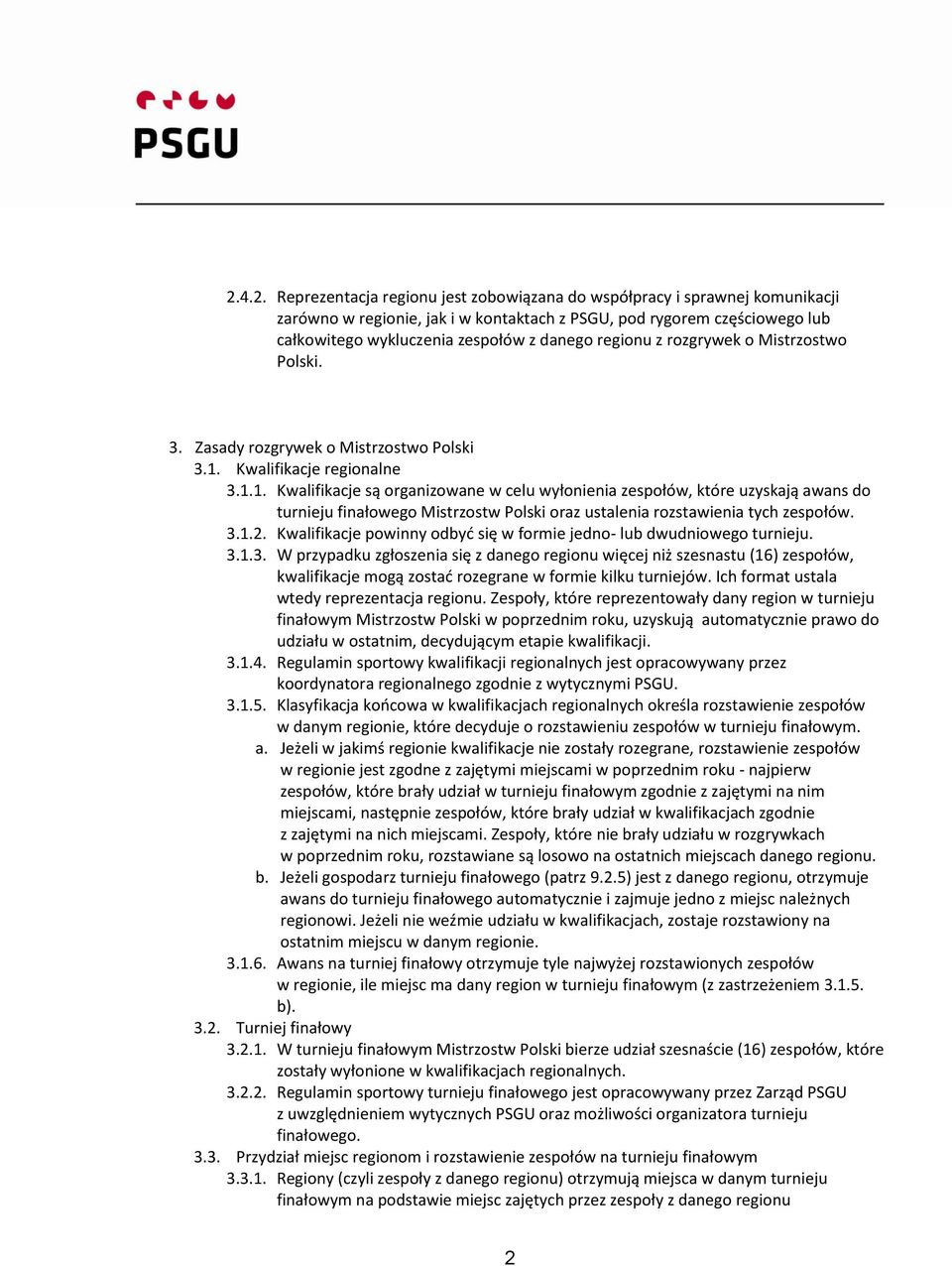 Kwalifikacje regionalne 3.1.1. Kwalifikacje są organizowane w celu wyłonienia zespołów, które uzyskają awans do turnieju finałowego Mistrzostw Polski oraz ustalenia rozstawienia tych zespołów. 3.1.2.