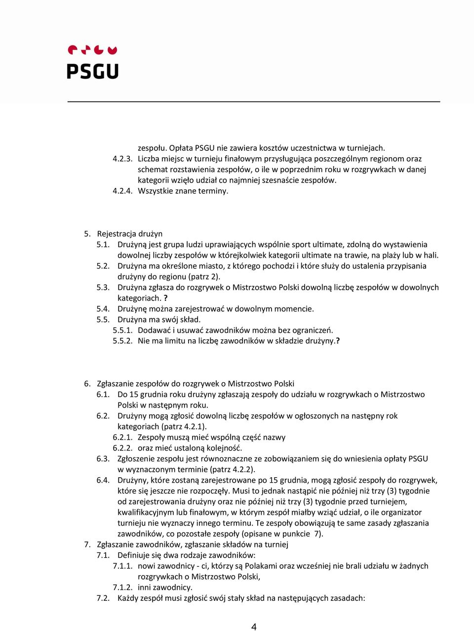 szesnaście zespołów. 4.2.4. Wszystkie znane terminy. 5. Rejestracja drużyn 5.1.