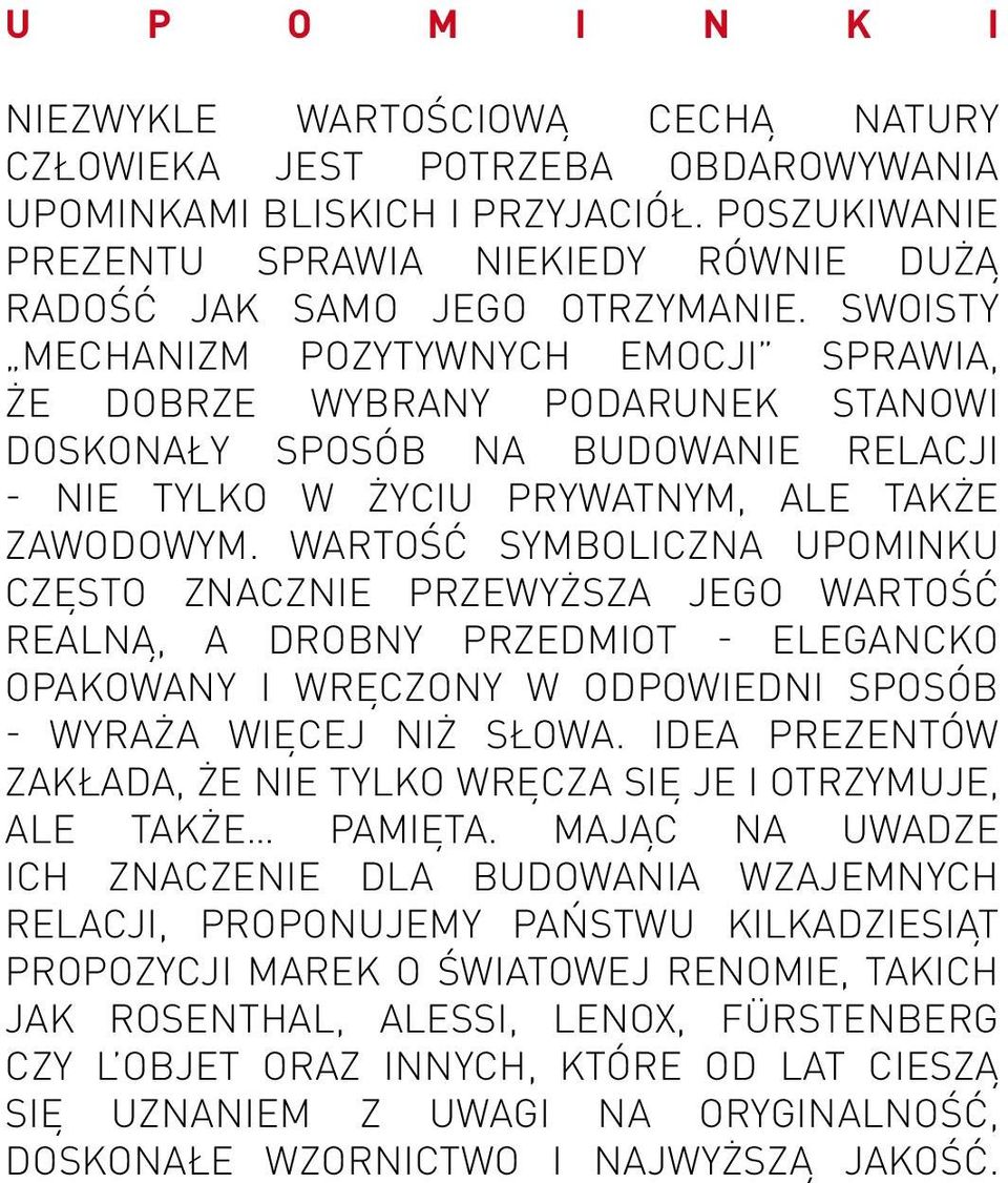 Swoisty mechanizm pozytywnych emocji sprawia, że dobrze wybrany podarunek stanowi doskonały sposób na budowanie relacji - nie tylko w życiu prywatnym, ale także zawodowym.
