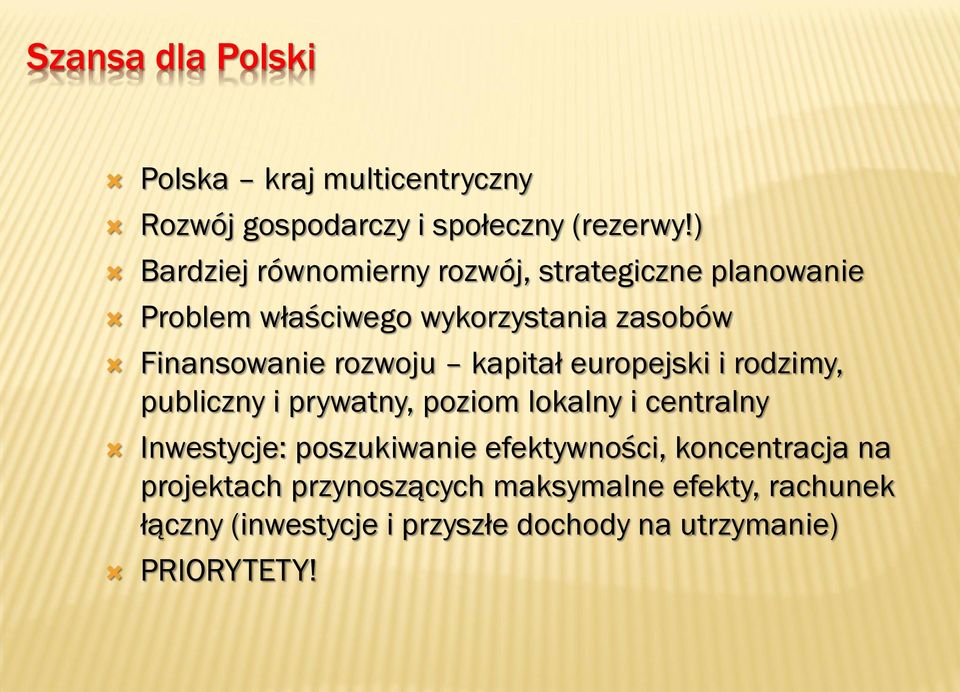 rozwoju kapitał europejski i rodzimy, publiczny i prywatny, poziom lokalny i centralny Inwestycje: poszukiwanie