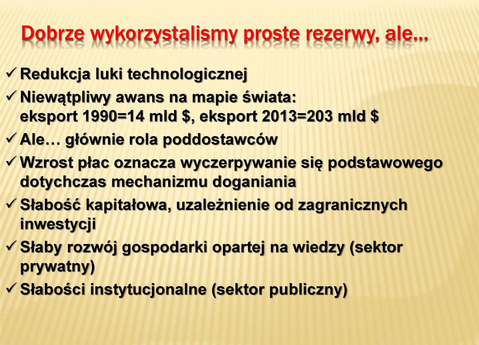 wyczerpywanie się podstawowego dotychczas mechanizmu doganiania Słabość kapitałowa, uzależnienie od