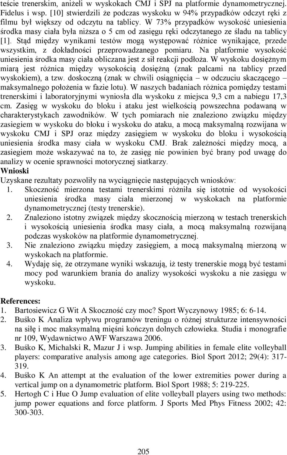 W 73% przypadków wysokość uniesienia środka masy ciała była niższa o 5 cm od zasięgu ręki odczytanego ze śladu na tablicy [1].
