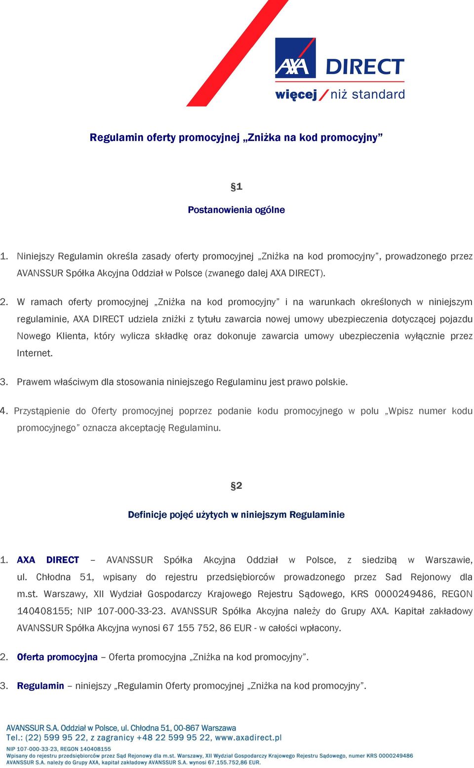 W ramach oferty promocyjnej Zniżka na kod promocyjny i na warunkach określonych w niniejszym regulaminie, AXA DIRECT udziela zniżki z tytułu zawarcia nowej umowy ubezpieczenia dotyczącej pojazdu