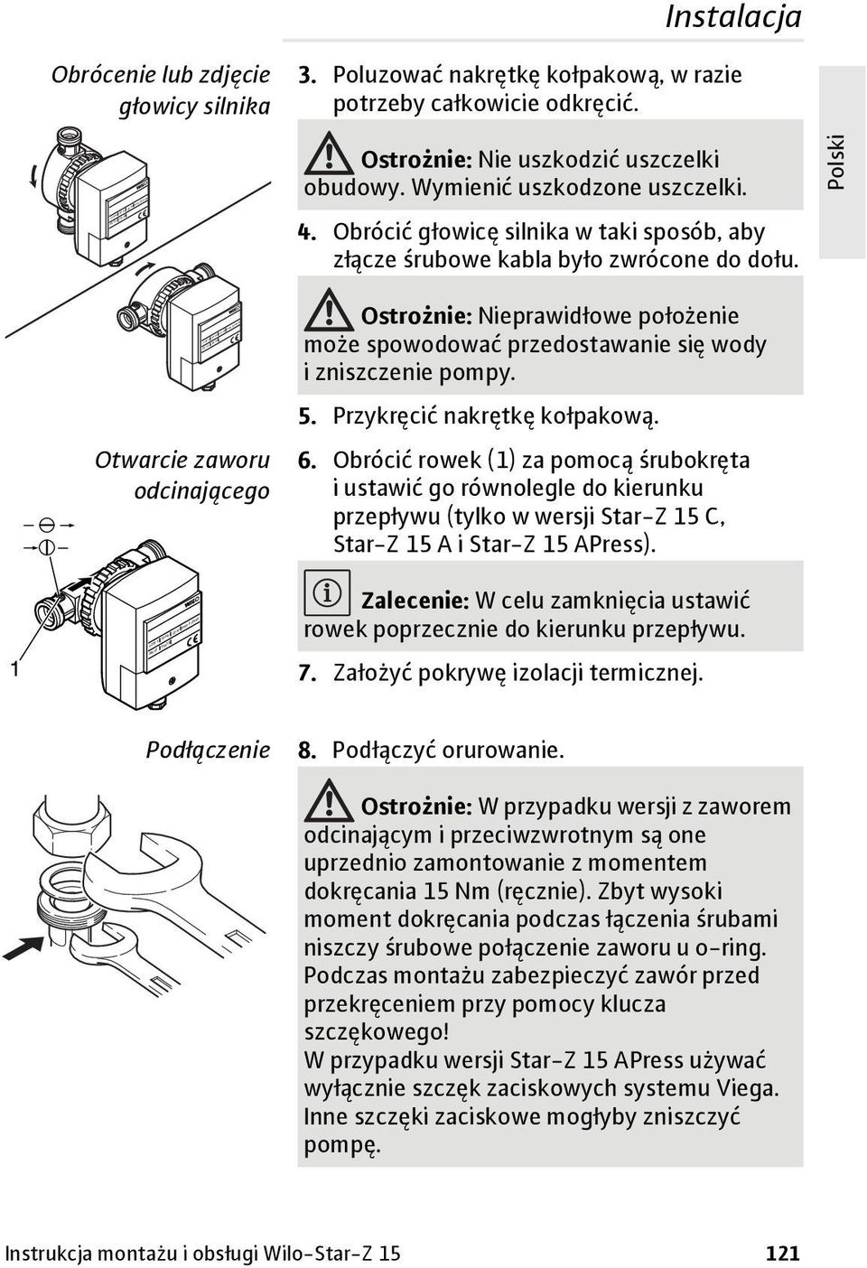 1 Otwarcie zaworu odcinającego Ostrożnie: Nieprawidłowe położenie może spowodować przedostawanie się wody i zniszczenie pompy. 5. Przykręcić nakrętkę kołpakową. 6.
