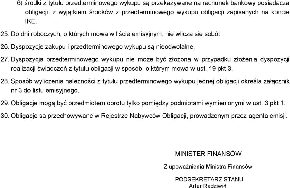 Dyspozycja przedterminowego wykupu nie może być złożona w przypadku złożenia dyspozycji realizacji świadczeń z tytułu obligacji w sposób, o którym mowa w ust. 19 pkt 3. 28.