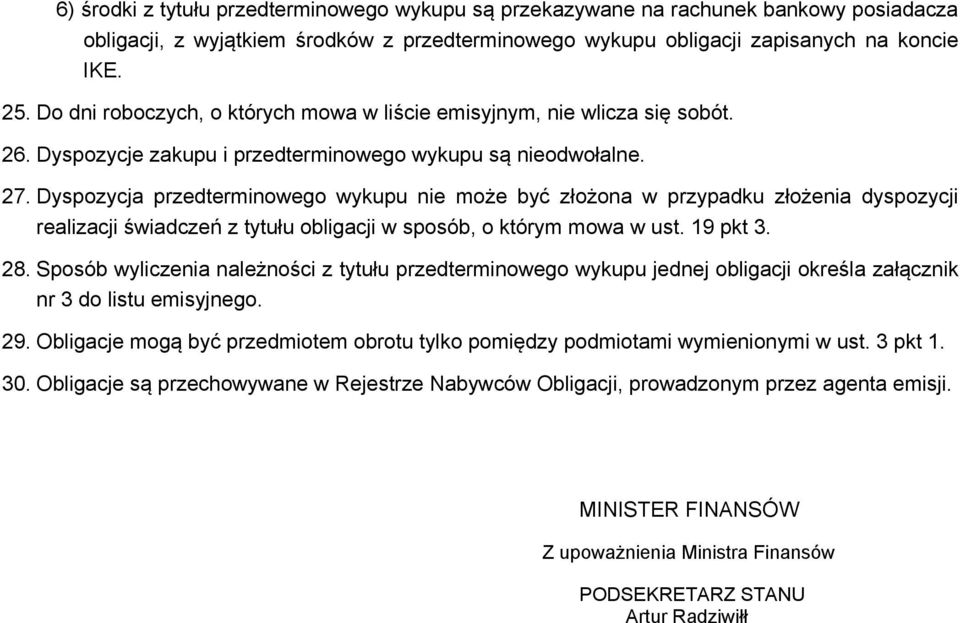 Dyspozycja przedterminowego wykupu nie może być złożona w przypadku złożenia dyspozycji realizacji świadczeń z tytułu obligacji w sposób, o którym mowa w ust. 19 pkt 3. 28.