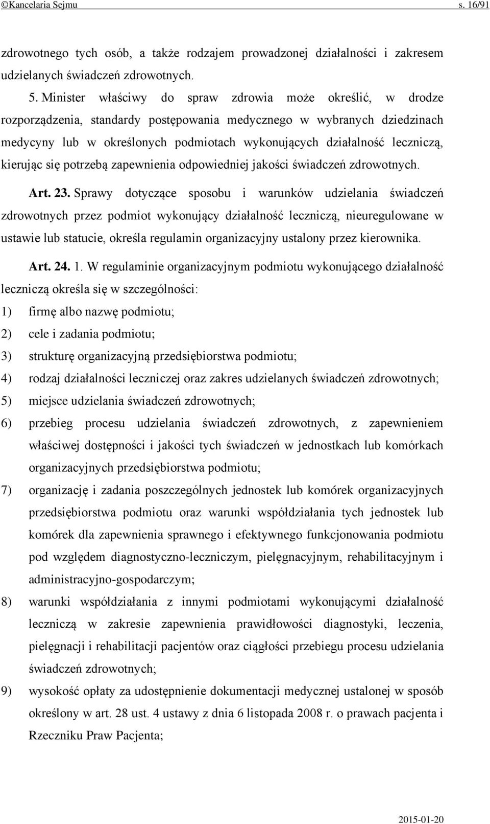 leczniczą, kierując się potrzebą zapewnienia odpowiedniej jakości świadczeń zdrowotnych. Art. 23.
