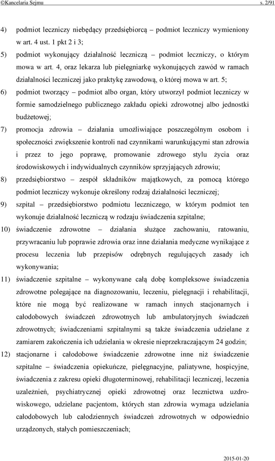 4, oraz lekarza lub pielęgniarkę wykonujących zawód w ramach działalności leczniczej jako praktykę zawodową, o której mowa w art.