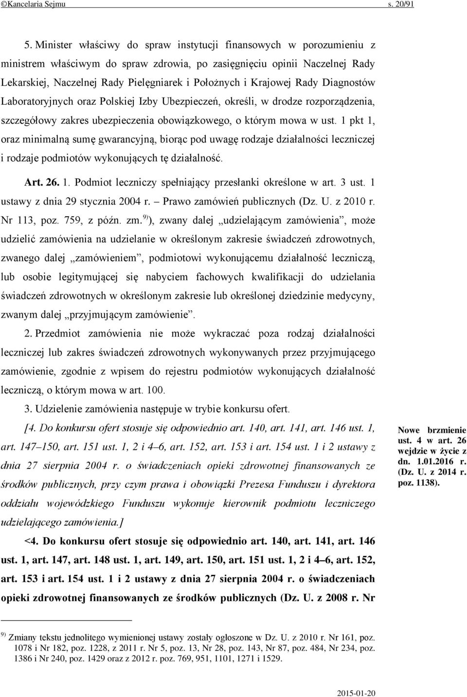 Krajowej Rady Diagnostów Laboratoryjnych oraz Polskiej Izby Ubezpieczeń, określi, w drodze rozporządzenia, szczegółowy zakres ubezpieczenia obowiązkowego, o którym mowa w ust.