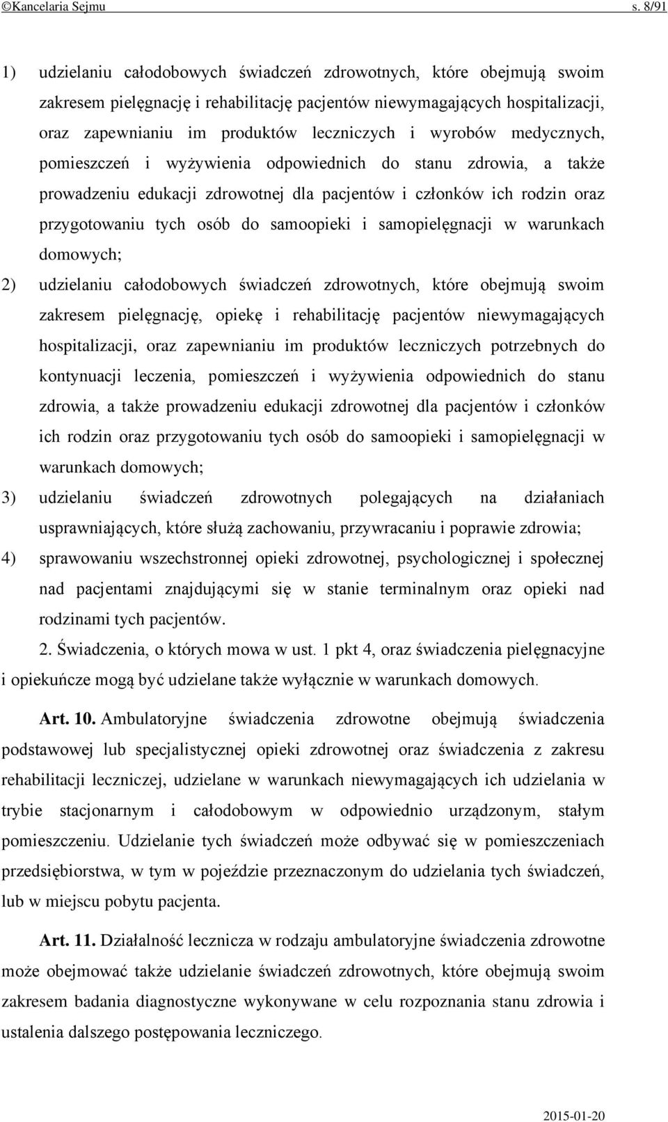 wyrobów medycznych, pomieszczeń i wyżywienia odpowiednich do stanu zdrowia, a także prowadzeniu edukacji zdrowotnej dla pacjentów i członków ich rodzin oraz przygotowaniu tych osób do samoopieki i
