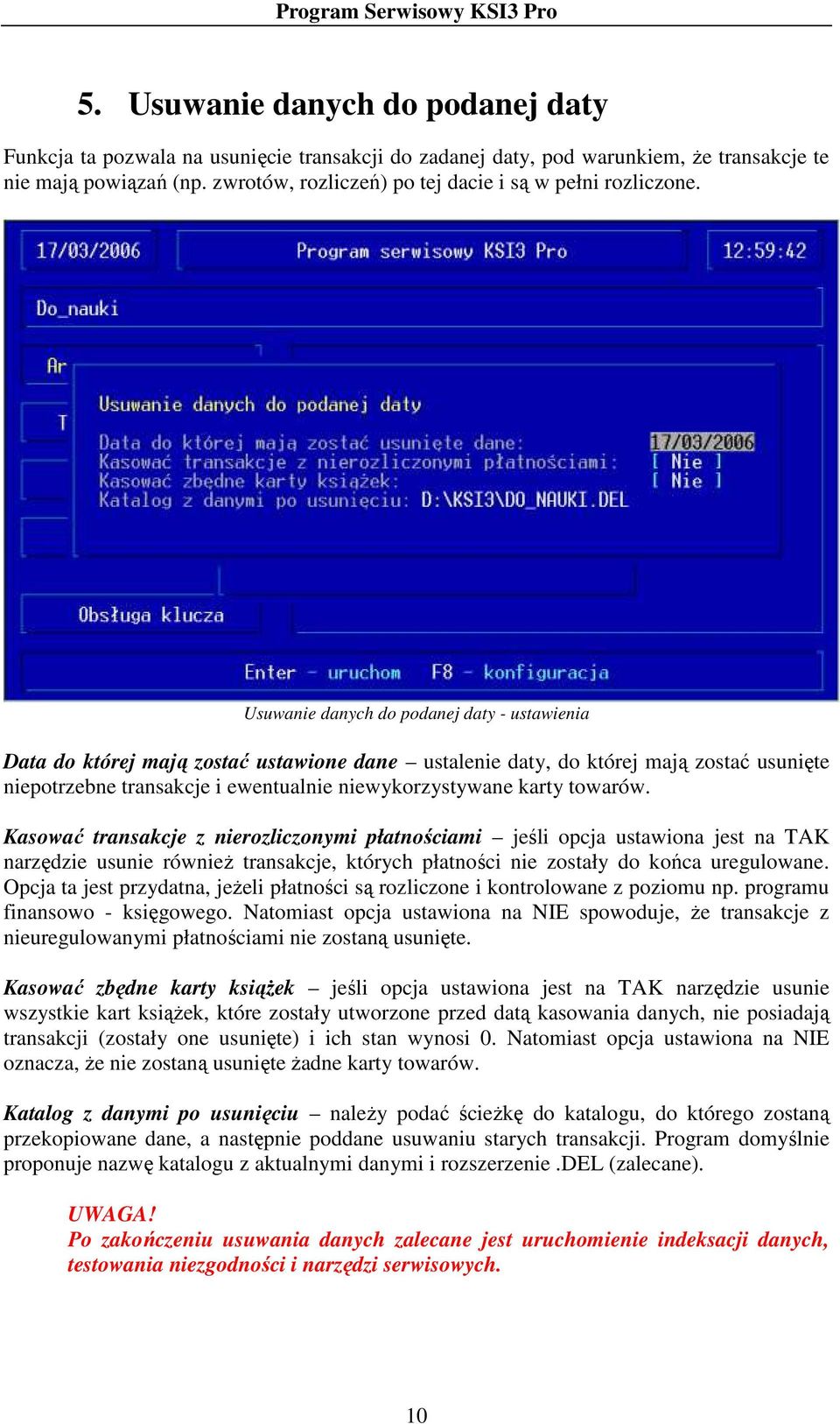 Usuwanie danych do podanej daty - ustawienia Data do której mają zostać ustawione dane ustalenie daty, do której mają zostać usunięte niepotrzebne transakcje i ewentualnie niewykorzystywane karty