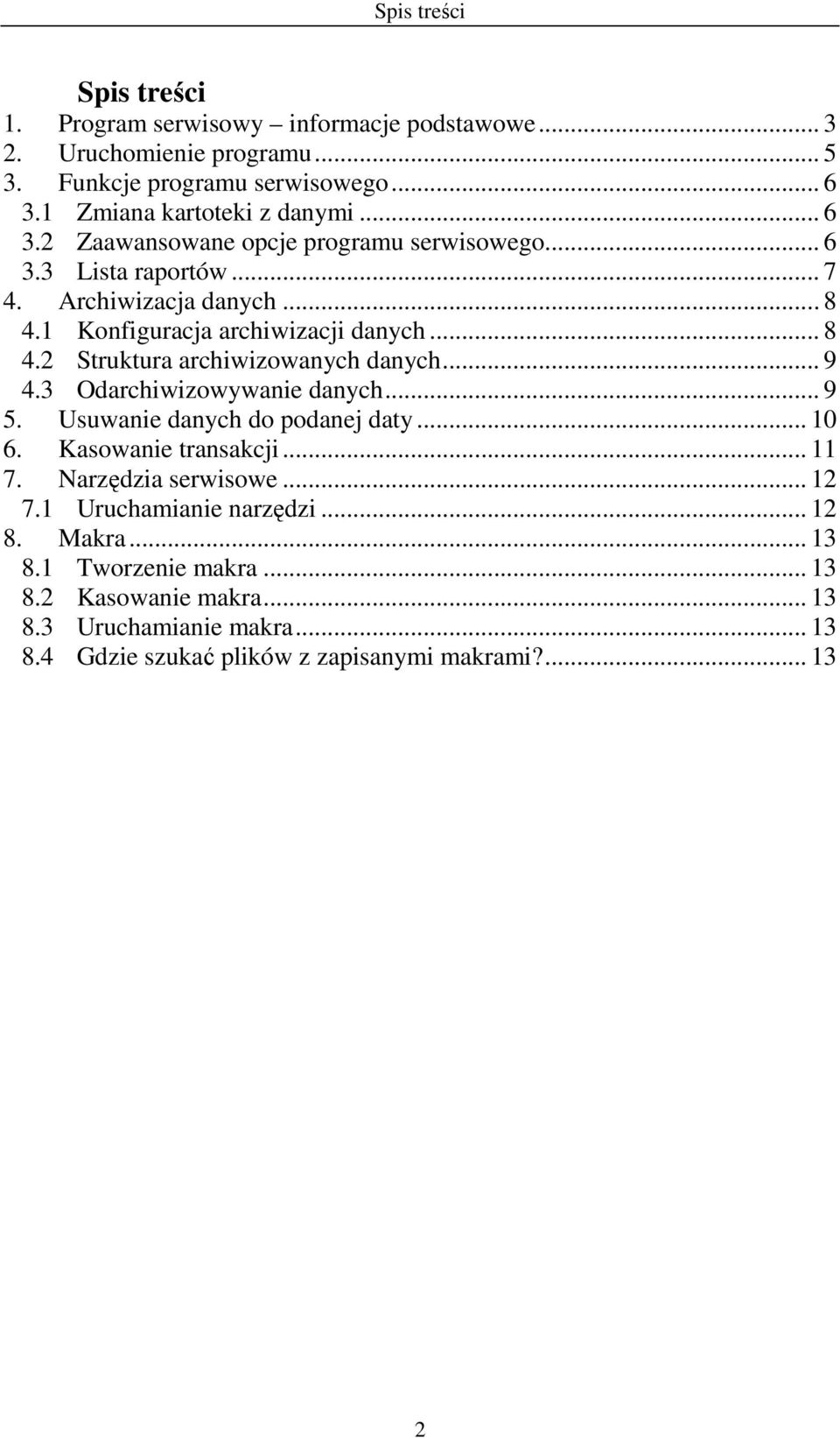 .. 9 4.3 Odarchiwizowywanie danych... 9 5. Usuwanie danych do podanej daty... 10 6. Kasowanie transakcji... 11 7. Narzędzia serwisowe... 12 7.1 Uruchamianie narzędzi.